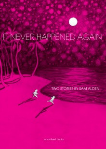 Couverture de « It Never Happened Again », le premier recueil de Sam Alden à paraître en 2014 chez Uncivilized Books